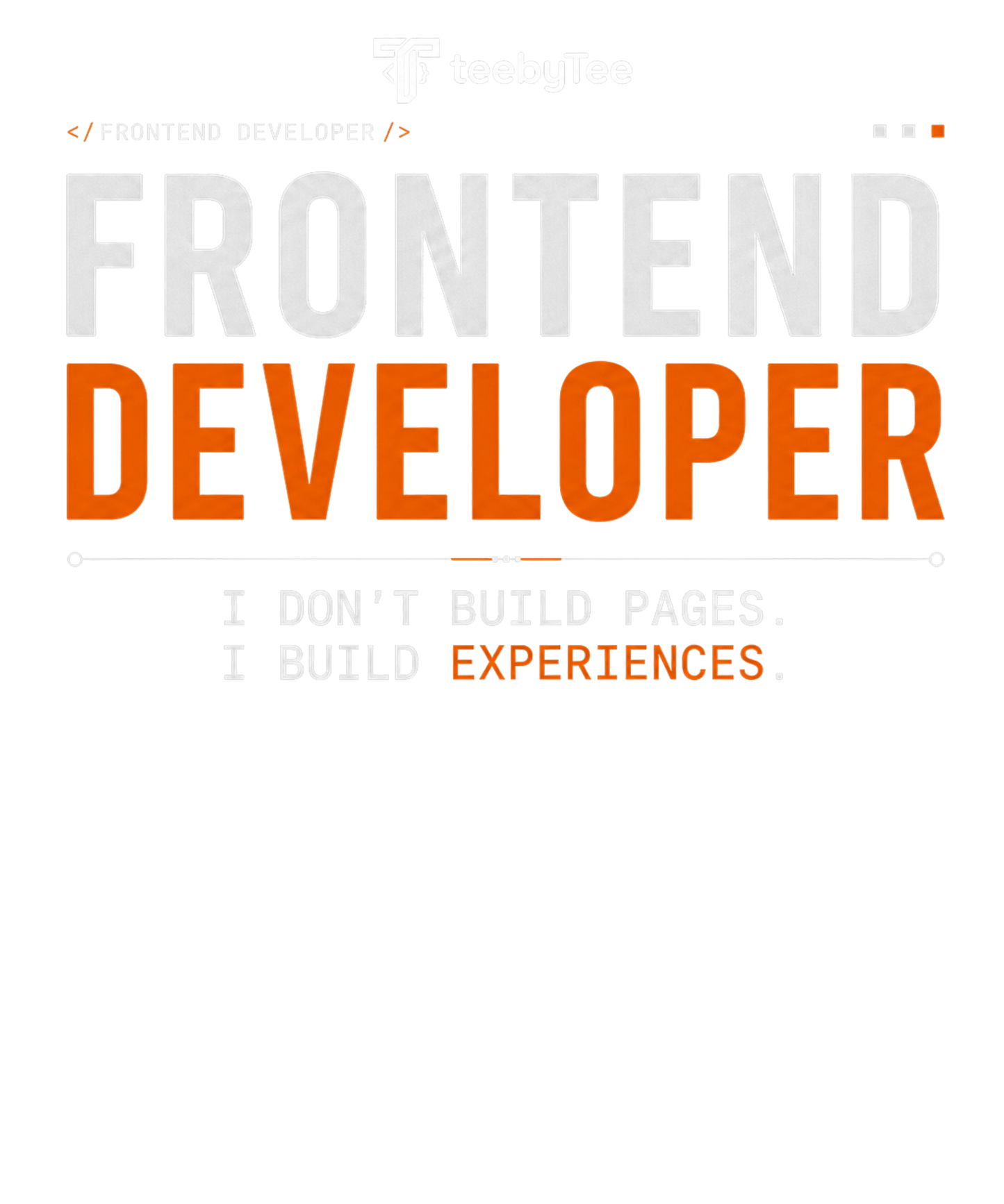 I Don't Build Pages. I Build Experiences. | Frontend Developer T-Shirt