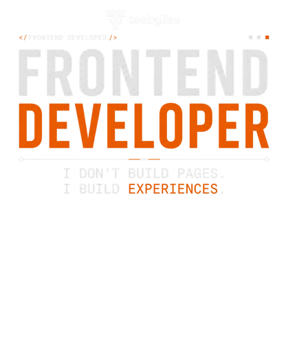 I Don't Build Pages. I Build Experiences. | Frontend Developer T-Shirt