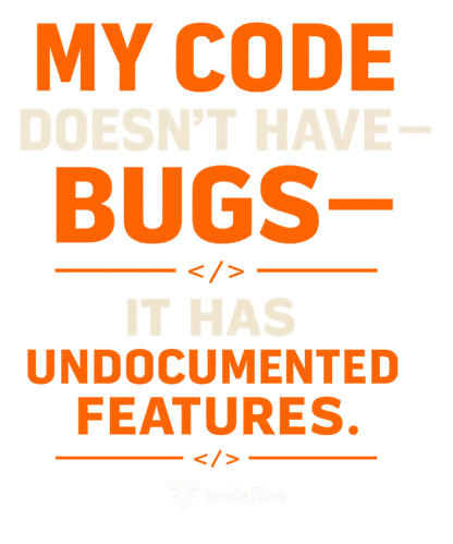 Undocumented Features Not Bug | Funny Backend Developer Graphic T-Shirt