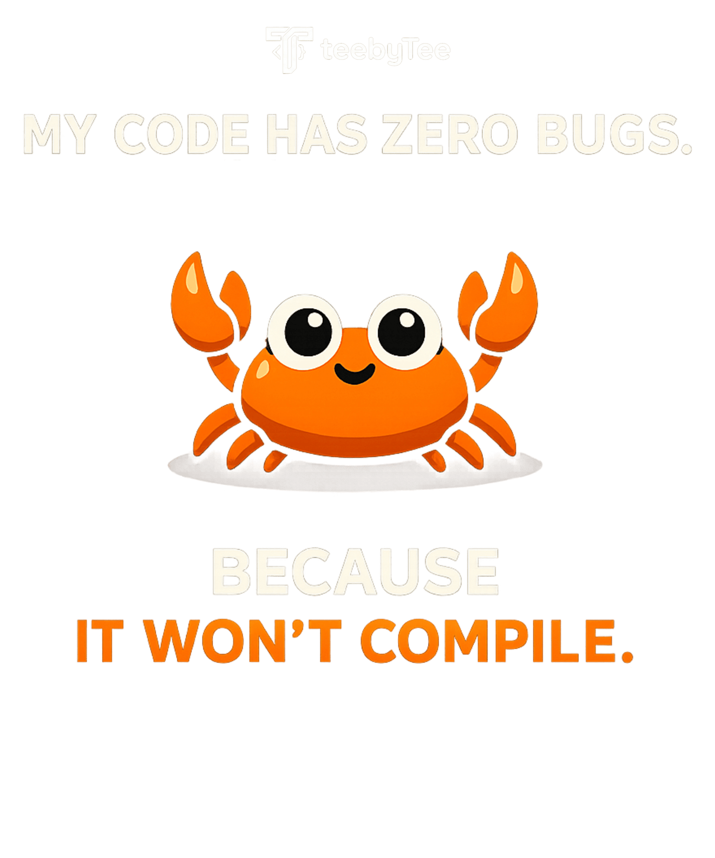My Code Has Zero Bugs. Because It Won't Compile. | Funny Developer T-Shirt